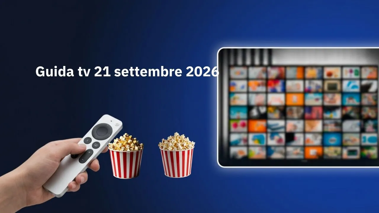 Guida tv 21 settembre 2026, cosa guardare stasera: programmi in chiaro e su Sky